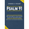 Psalm 91: The Mystery of the Secret Place of the most high: How to trust God for his protection