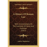 A History Of Roman Law: With A Commentary On The Institutes Of Gaius And Justinian (1912)