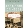 The Lost Book of Moses: The Hunt for the World's Oldest Bible