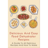 Delicious And Easy Food Dehydrator Recipes: A Guide To All Delicious Recipes And How To Make: Dehydrator Deer Jerky Recipes
