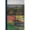 History of Old Yarmouth: Comprising the Present Towns of Yarmouth and Dennis: From the Settlement to the Division in 1794, With the History of