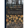 Practical Arboriculture; How Forests Influence Climate, Control the Winds, Prevent Floods, Sustain National Prosperity; a Text Book for Railway Engine