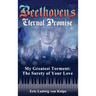 Beethoven's Eternal Promise: My Greatest Torment: The Surety of Your Love