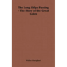 The Long Ships Passing - The Story of the Great Lakes