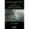Manifest Manhood and the Antebellum American Empire