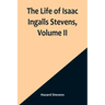 The Life of Isaac Ingalls Stevens, Volume II