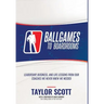 Ballgames to Boardrooms: Leadership, Business, and Life Lessons From Our Coaches We Never Knew We Needed