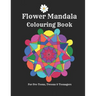 Flower Mandalas Colouring Book - For Pre-Teens, Tweens And Teenagers: 57 Original, Creative Designs For Fun & Relaxation - A Happy Place Of Colouring