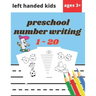 Preschool Number Writing 1 - 20 Left handed kids Ages 3+: Educational Pre k with Number Tracing, Learn numbers 0 to 20, Activity, Addition, Subtractio