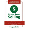 Green Zone Selling: How Top Producing Salespeople Out-sell, Out-earn and Outlast Everyone Else