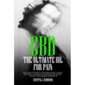 CBD: The Ultimate Oil for Pain the Complete Guide to the Relief of Pain, Anxiety, Insomnia, and Much More for Better Health