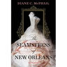 The Seamstress of New Orleans: A Fascinating Novel of Southern Historical Fiction