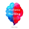 Holistic Nursing: Holism and Holistic Health Care for Nurses