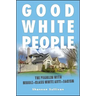 Good White People: The Problem with Middle-Class White Anti-Racism