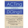 Acting means Doing !!: Here are all the Techniques you need, carrying you confidently from Auditions through Rehearsals - Blocking, Character