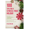 100 Tips For A Stress-Free Holiday: Planning Thanksgiving and Christmas Entertainment, Decoration, Gift Wrapping, and Baking Cookies like a Pro