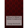 What's Mine's Mine Complete George MacDonald
