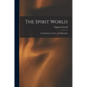 The Spirit World: Its Inhabitants, Nature, and Philosophy