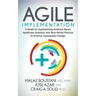 Agile Implementation: A Model for Implementing Evidence-Based Healthcare Solutions Into Real-World Practice to Achieve Sustainable Change