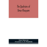 The Quatrains of Omar Khayyam