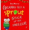 Granny Got a Sprout Stuck Up Her Sneezer