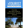 Greater Than a Tourist- Palma de Mallorca Balearic Island Spain: 50 Travel Tips from a Local