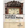 Antebellum Shelf Clock Making in Farmington and Unionville Villages, Connecticut