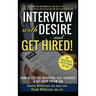 INTERVIEW with DESIRE and GET HIRED!: How to Ace the Interview, Sell Yourself & Get Your Dream Job