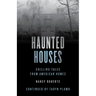 Haunted Houses: Chilling Tales From 26 American Homes