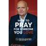 How To Pray For Someone You Love