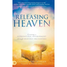 Releasing Heaven: Creating a Supernatural Environment Through Heavenly Encounters