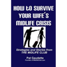 How To Survive Your Wife's Midlife Crisis: Strategies and Stories from The Midlife Club