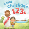 A Little Christian's 123s: A biblical book for children with numbers, rhymes, and pictures