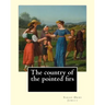 The country of the pointed firs. By: Sarah Orne Jewett: Sarah Orne Jewett (September 3, 1849 - June 24, 1909) was an American novelist, short story wr
