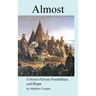 Almost: A Novel of Ironic Possibilities, and Hope