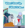 When I Grow Up, I Want To Be...: Fun Activity for Kids in Career theme Coloring, Mazes, Trace numbers, Count the number and More. (Activity book for K