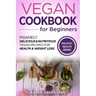Vegan Cookbook for Beginners: Insanely Delicious and Nutritious Vegan Recipes for Health & Weight Loss
