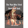 The Man Who Tried to Burn New York