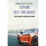 Driving Safety Tips For Teen And First-Time Drivers: An Easy Guide To Succeed In 24 Hours: Car Driving Skills