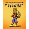 Do You Really Know What Happened To Me, The Big Bad Wolf?