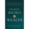 Poverty, Riches and Wealth: Moving from a Life of Lack Into True Kingdom Abundance