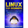 Linux for Beginners: The Bible. The Ultimate Beginner's Guide to Learn and Execute Linux Programming, from the Basics to Advanced Content!