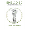Embodied: How to Connect to Your Body, Ignite Your Intuition, and Harness Universal Energy for Healing