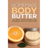 Homemade Body Butter: 30 Body Butter Recipes for Nourished and Soft Skin Today