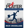 The A Player: The Definitive Playbook and Guide for Employees and Leaders Who Want to Play and Perform at the Highest Level