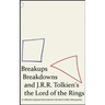 Breakups, Breakdowns, and J.R.R. Tolkien's The Lord of The Rings