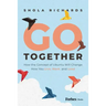 Go Together: How the Concept of Ubuntu Will Change How We Work, Live and Lead