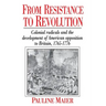From Resistance to Revolution: Colonial Radicals and the Development of American Opposition.....