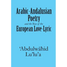 Arabic-Andalusian Poetry and the Rise of the European Love-Lyric