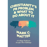 Christianity's PR Problem and What to Do about It: A College Professor Accepts the Challenge